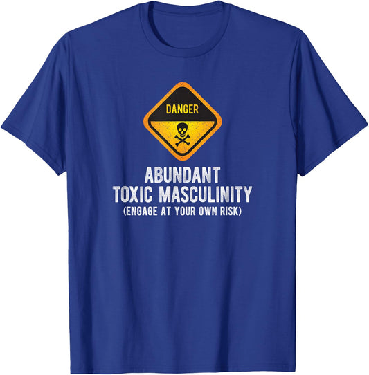 Warning Danger Toxic Masculinity Funny Politically Incorrect T-Shirt - T-Shirt | Royal