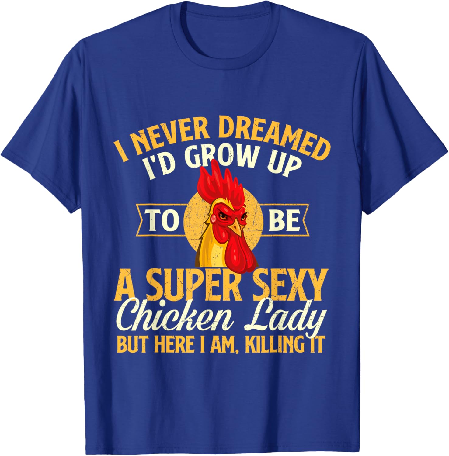 I Never Dreamed I'd Grow Up To Be Chicken Lady - Farm Animal T-Shirt - T-Shirt | Royal