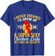 I Never Dreamed I'd Grow Up To Be Chicken Lady - Farm Animal T-Shirt - T-Shirt | Royal