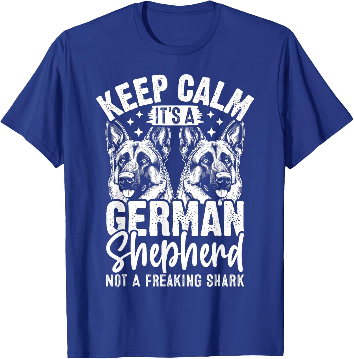 Keep Calm Its A German Shepherd Not A Freaking Shark T-Shirt - T-Shirt | Royal