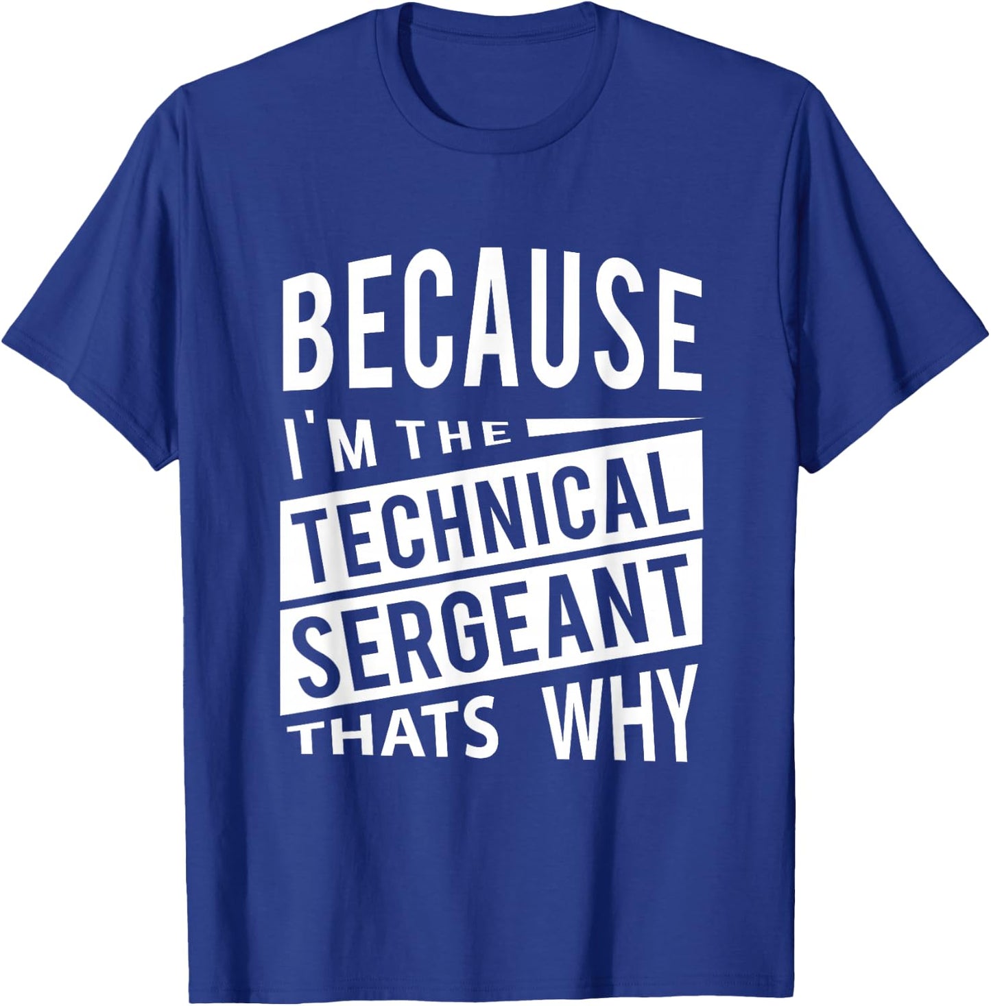 Because I'm The Technical Sergeant TSgt - That's Why NCO T-Shirt - T-Shirt | Royal