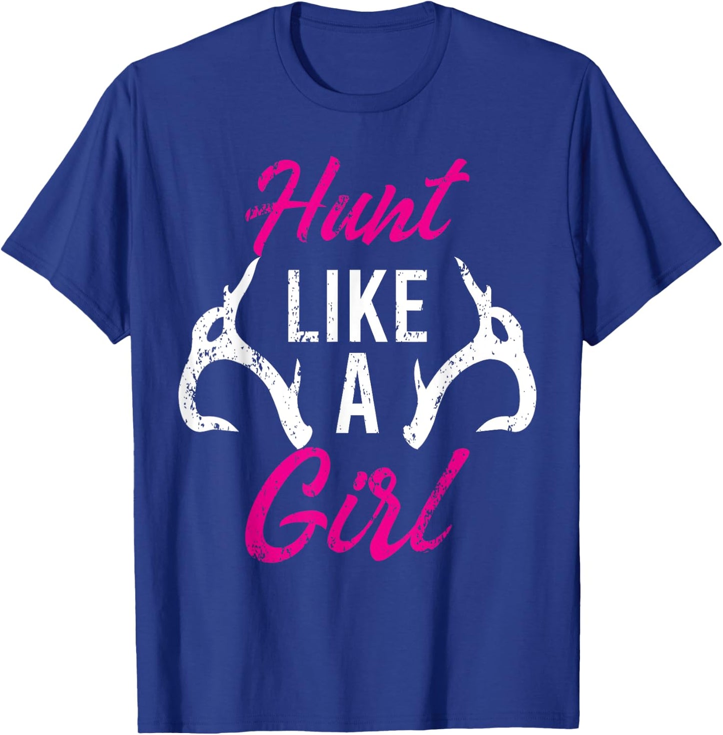 Hunt Like A Girl Funny Antler Hunters Gifts Deer Elk Woman T-Shirt - T-Shirt | Royal