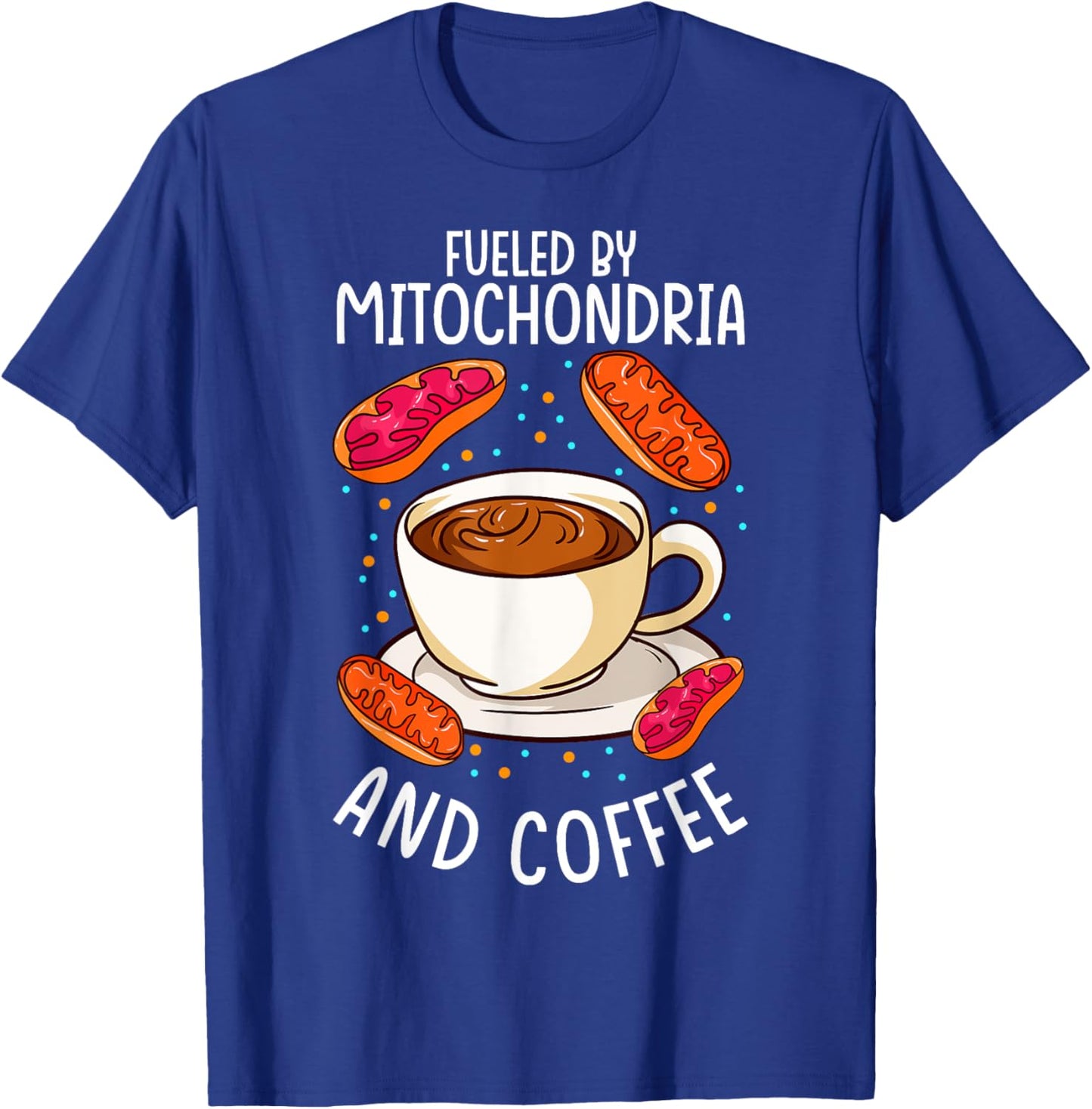 Funny Biology Teacher Science Fueled By Mitochondria Coffee T-Shirt - T-Shirt | Royal