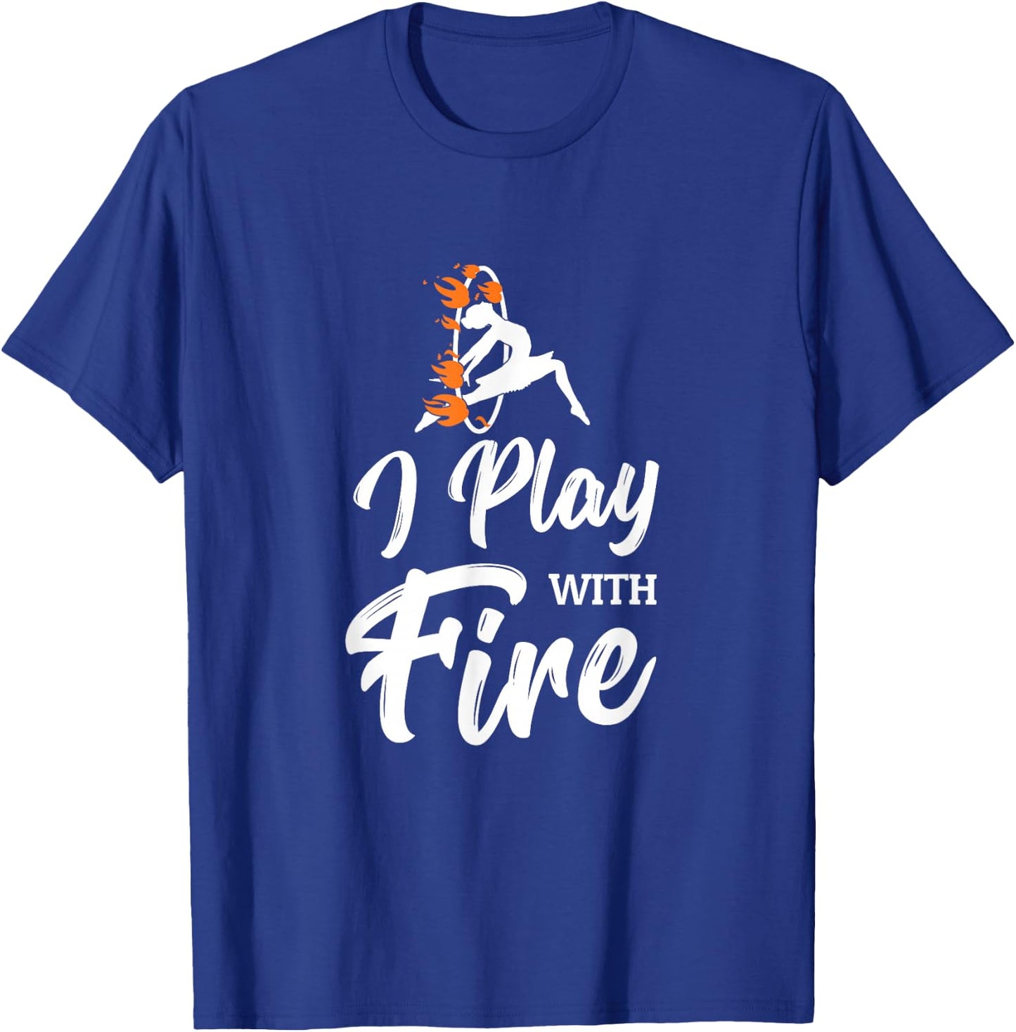 Flow Arts Performer Fire Hoop I Play With Fire T-Shirt - T-Shirt | Royal
