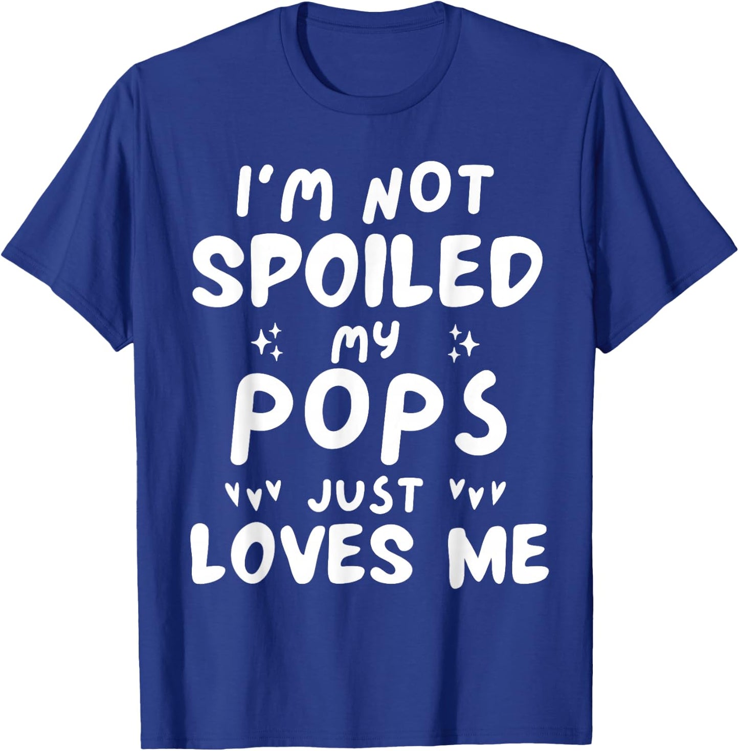 I'm Not Spoiled My Pops Loves Me Funny Dad Best Friend Kids T-Shirt - T-Shirt | Royal