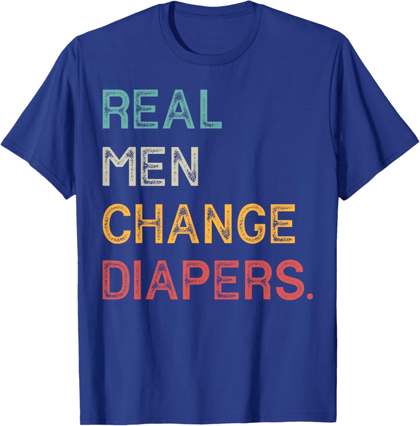 Real Men Change Diapers T-Shirt - T-Shirt | Royal