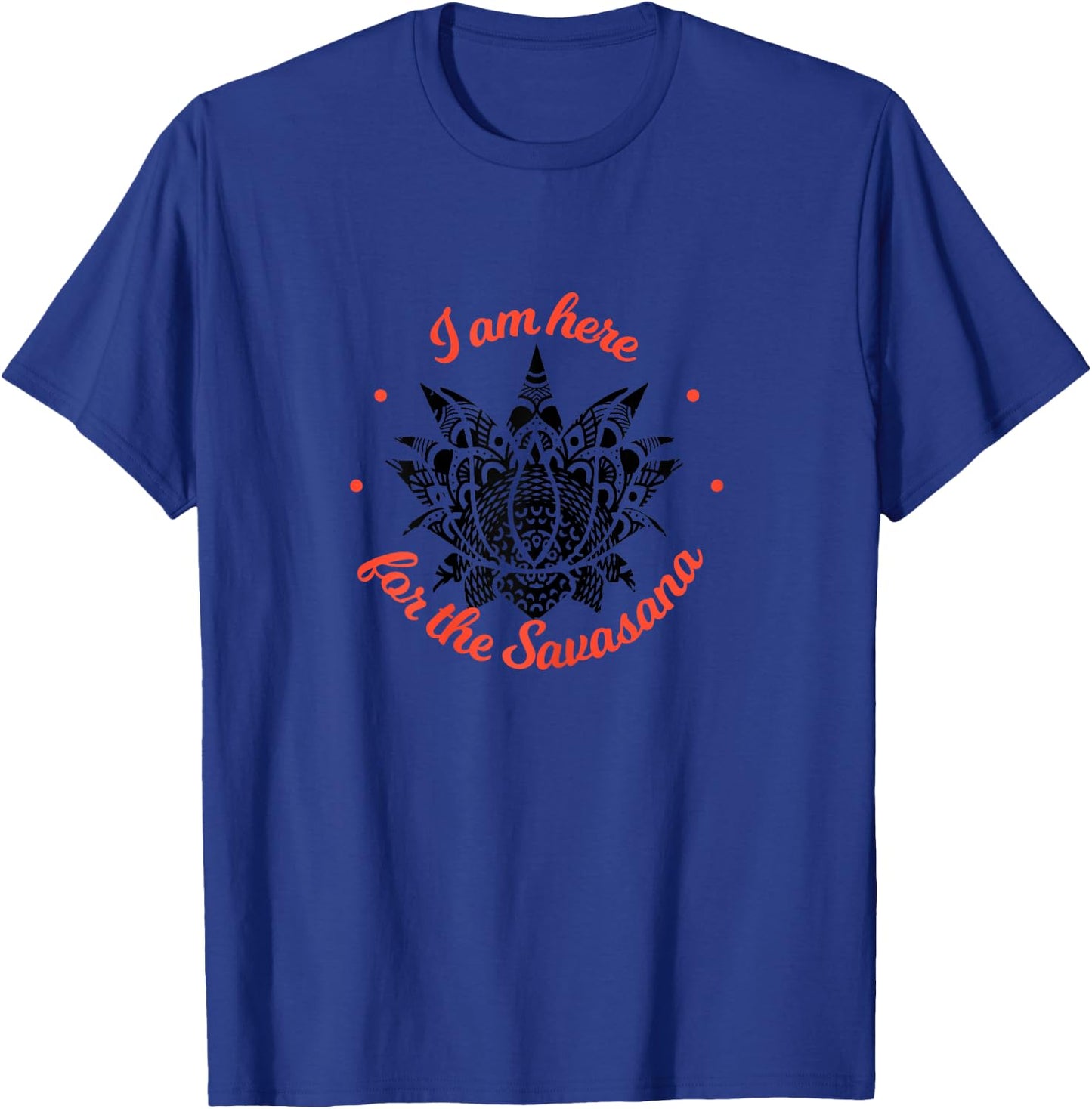 I am just here for the Savasana Shavasana Meditation T-Shirt - T-Shirt | Royal