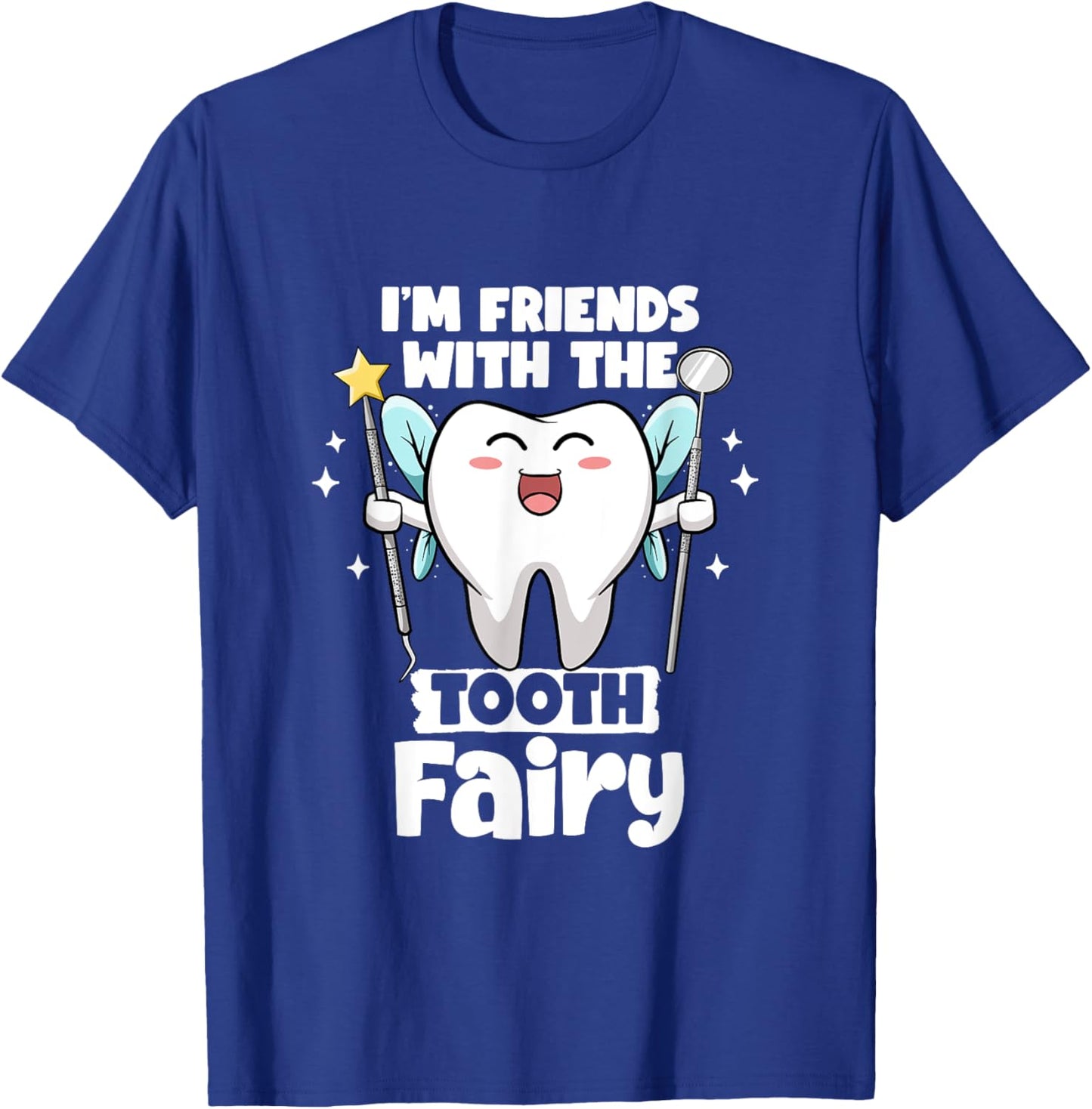 I'm Friends With The Tooth Fairy Dental Pediatric Dentist T-Shirt - T-Shirt | Royal