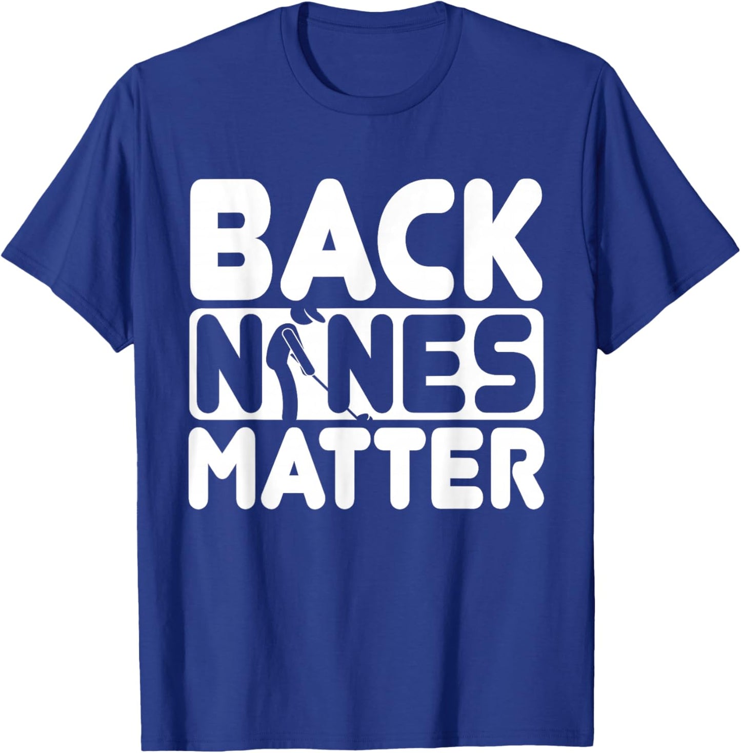 Back Nines Matter | Funny Golf Love T-Shirt - T-Shirt | Royal