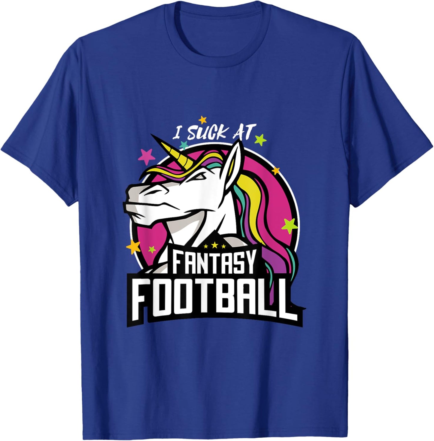 I Suck at Fantasy Football Unicorn League Loser Outfit T-Shirt - T-Shirt | Royal