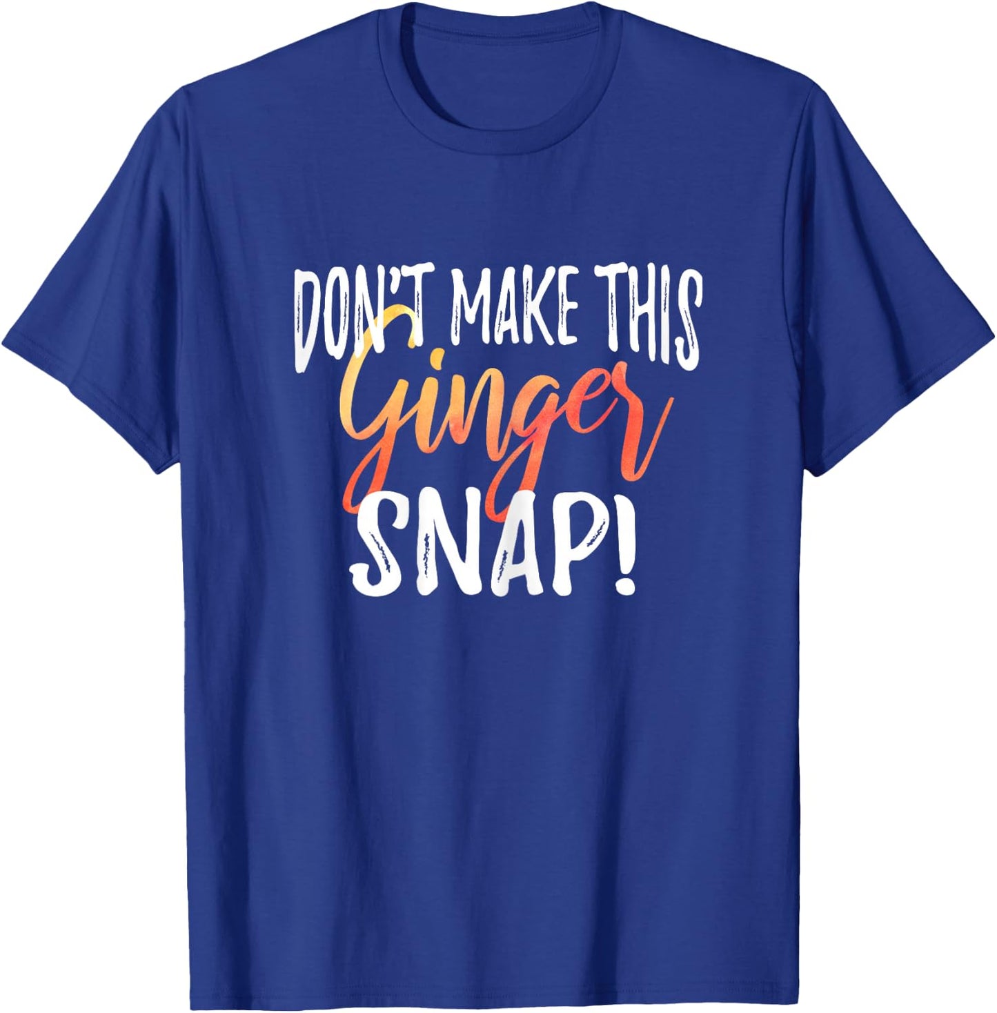 Don't Make This Ginger Snap Funny Redhead Gift T-Shirt - T-Shirt | Royal
