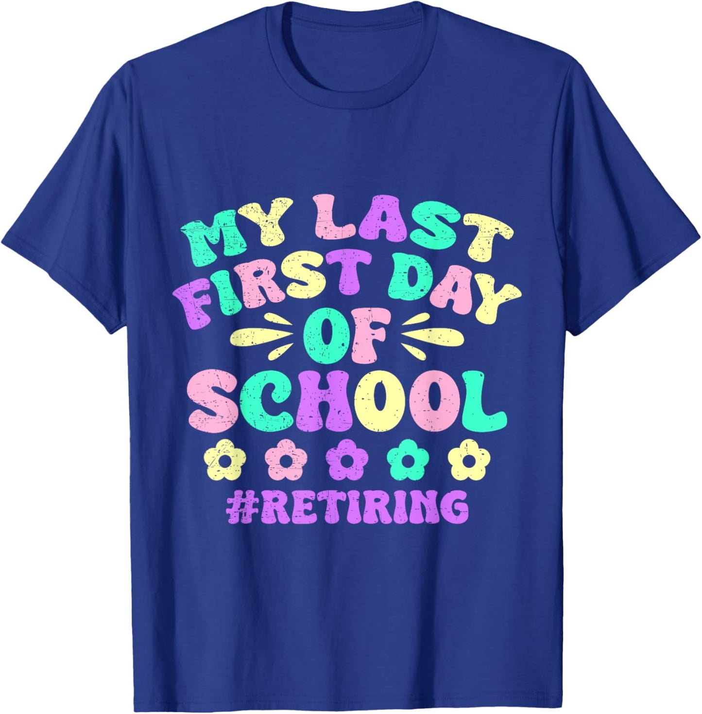 My Last First Day Of School Retiring Teacher Retirement T-Shirt - T-Shirt | Royal