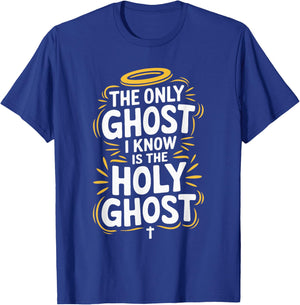 The Only Ghost I Know Is The Holy Ghost T-Shirt - T-Shirt | Royal