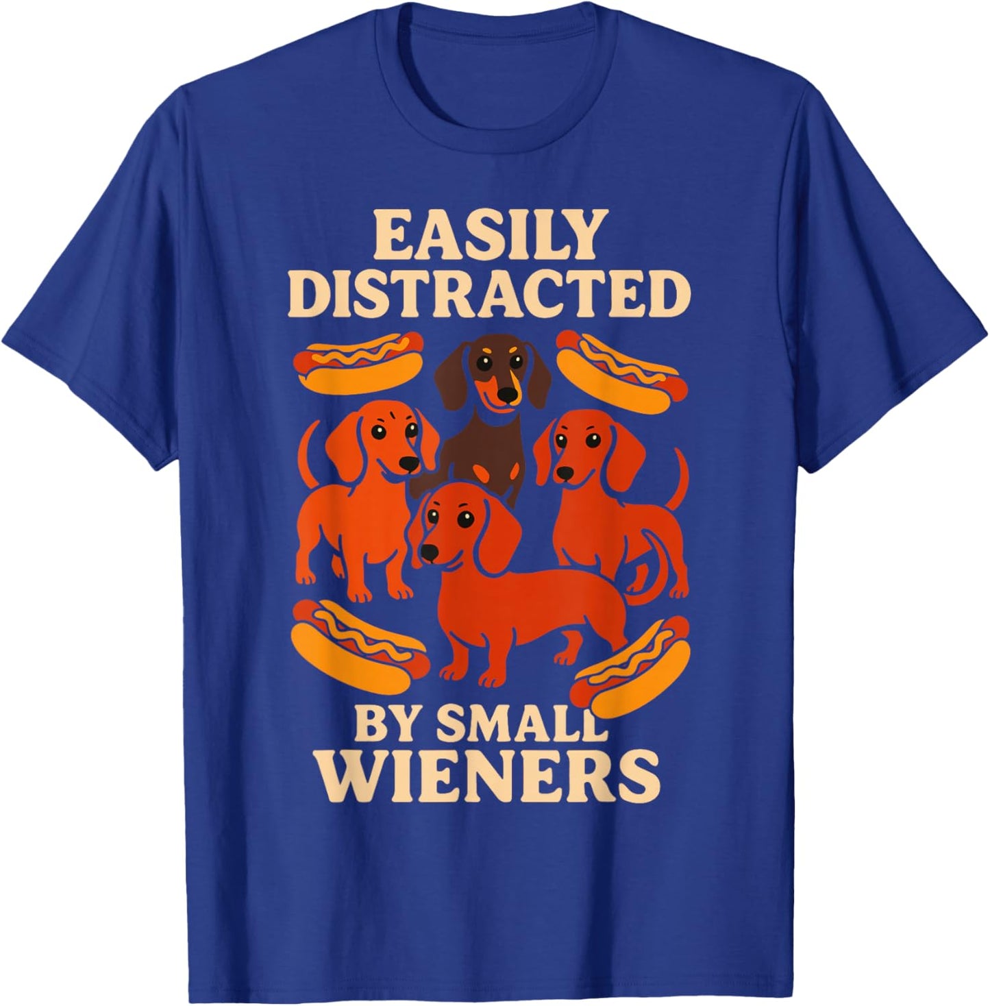 Easily Distracted by Small Wieners Dachshund Humor T-Shirt - T-Shirt | Royal
