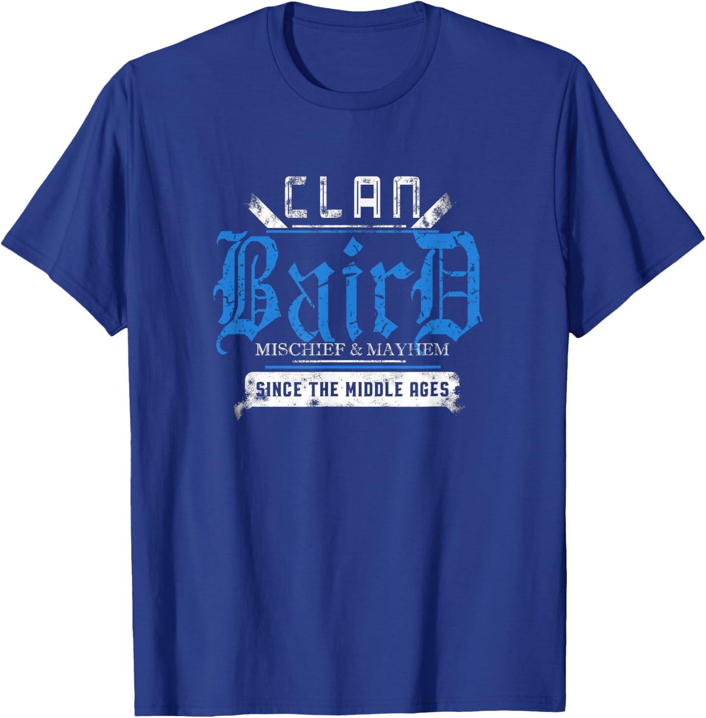 Clan Baird - Mischief and Mayhem Since The Middle Ages T-Shirt - T-Shirt | Royal