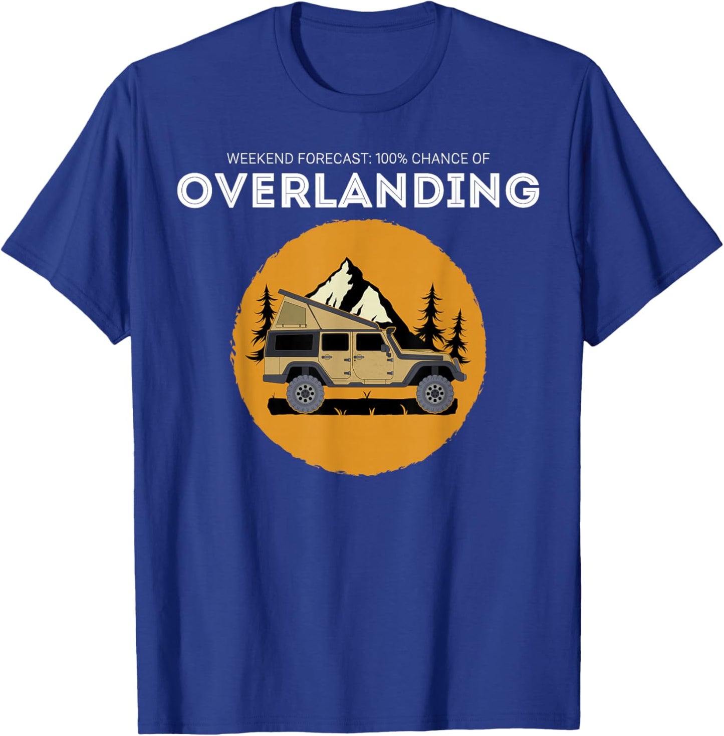 Weekend Forecast Overland Camping Overlanding T-Shirt - T-Shirt | Royal