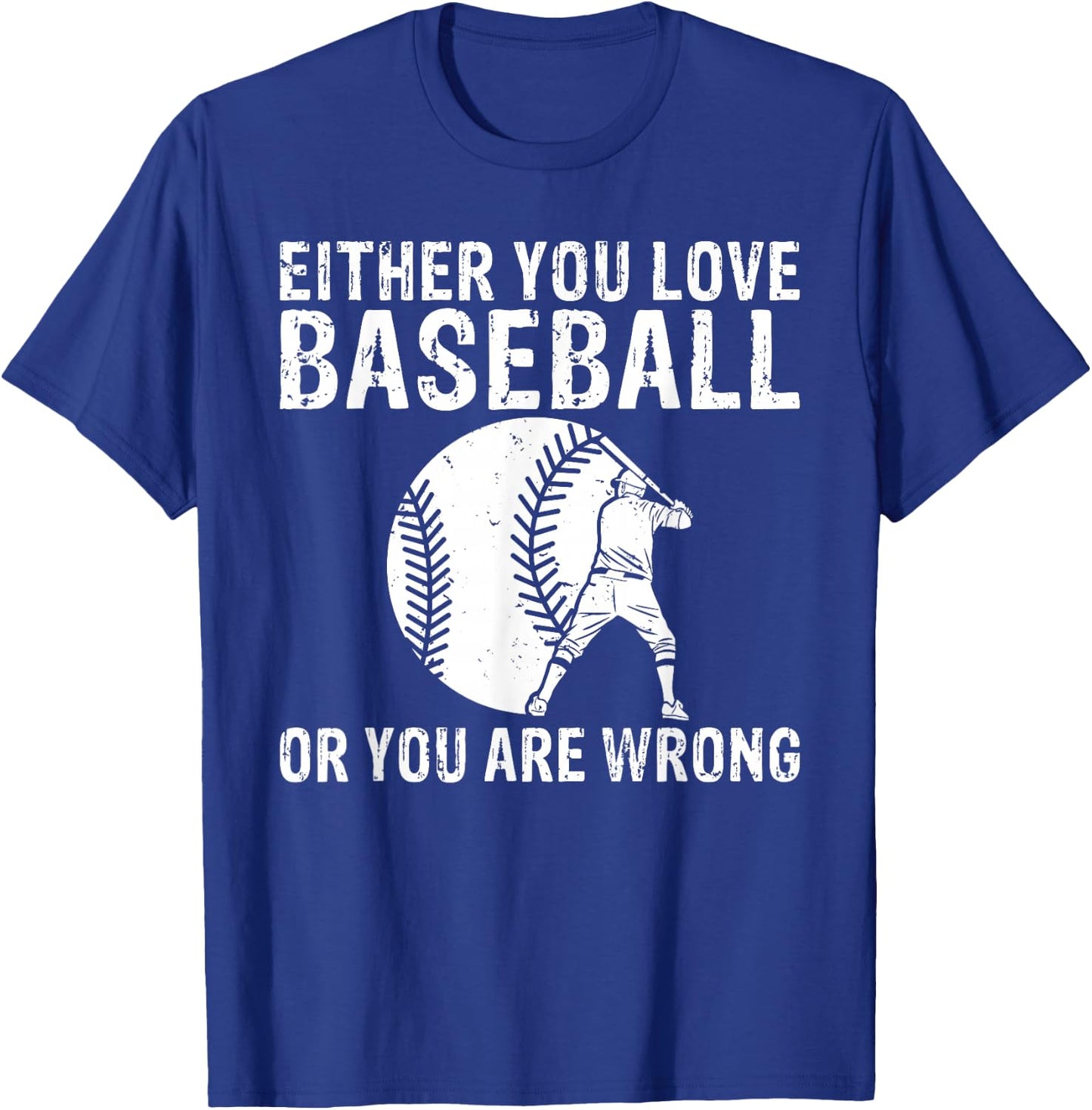 Either you love Baseball or you are wrong funny Baseball T-Shirt - T-Shirt | Royal