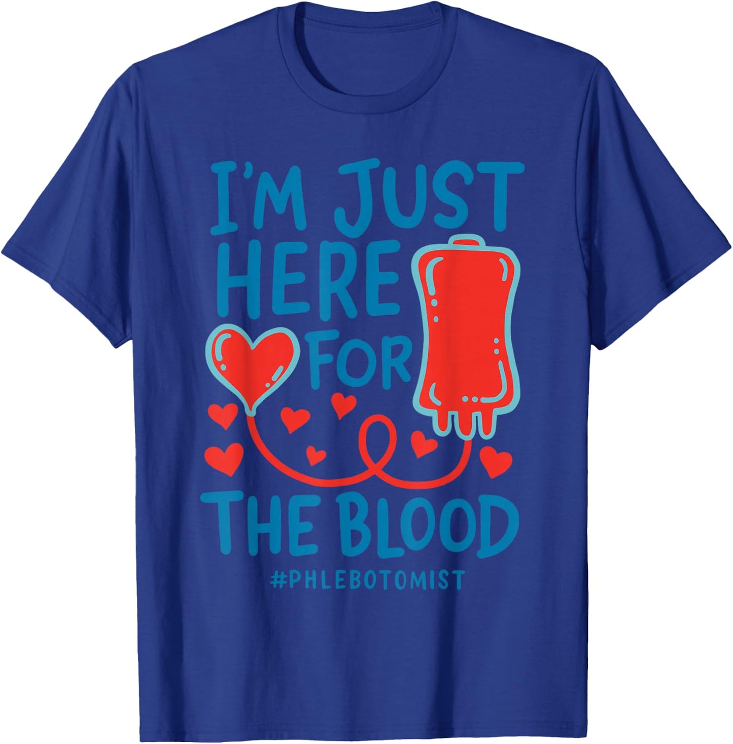 I'm Just Here For The Blood Nurse Needles Draw Phlebotomist T-Shirt - T-Shirt | Royal