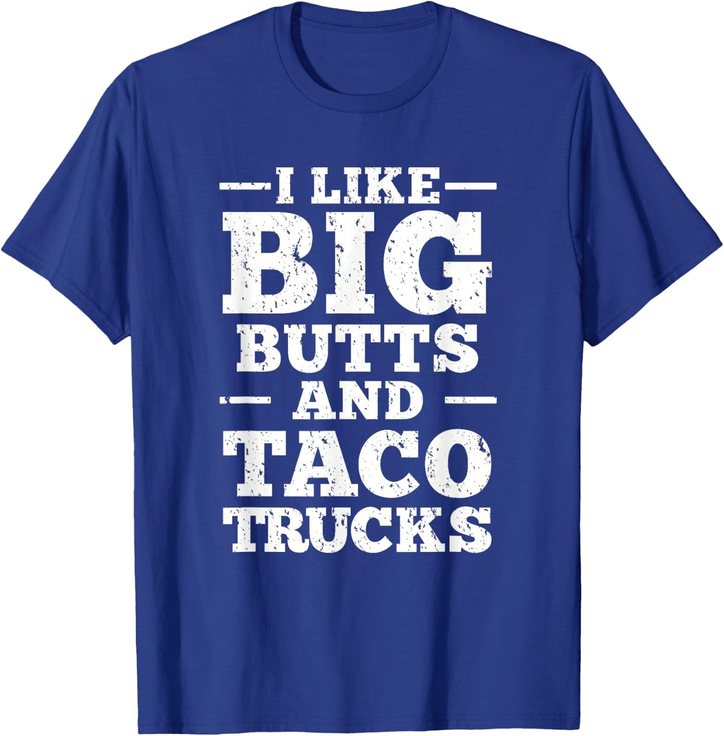 I Love Big Butts And Taco Trucks T-Shirt - T-Shirt | Royal