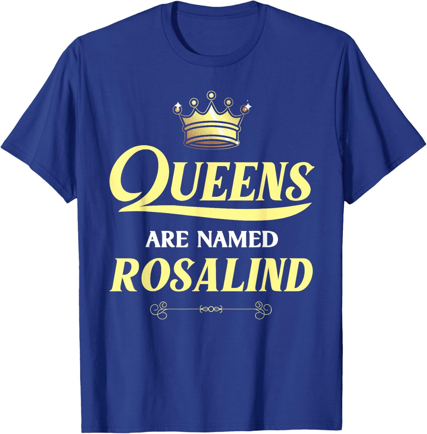 Queens Are Named ROSALIND Gift Personalized Funny Birthday T-Shirt - T-Shirt | Royal
