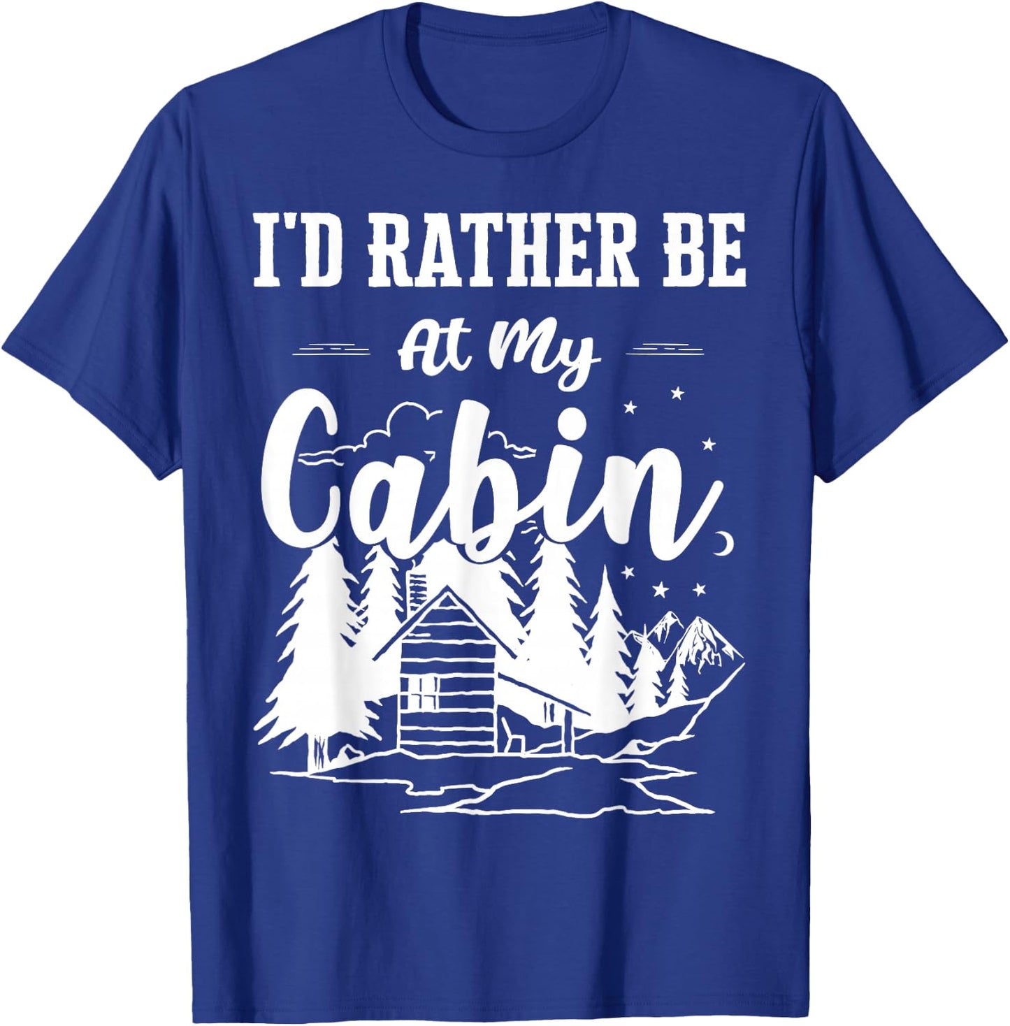 I'd Rather Be At My Cabin Cute Cabin Owners & Campers Gift T-Shirt - T-Shirt | Royal