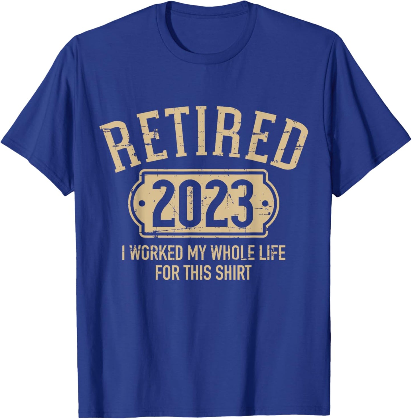 Retired 2023 retirement worked whole life for this T-Shirt - T-Shirt | Royal