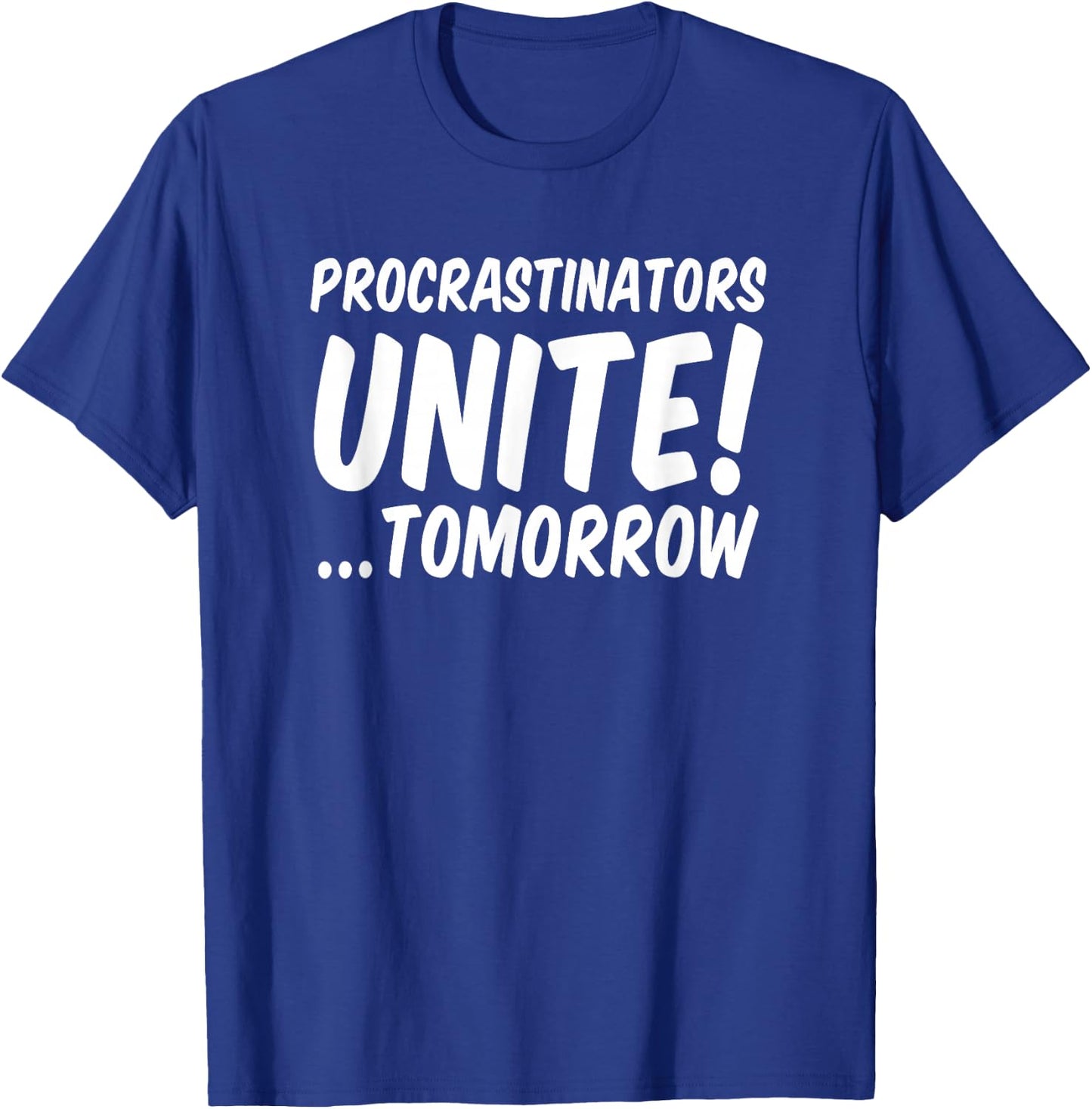 Procrastinators unite tomorrow T-Shirt - T-Shirt | Royal
