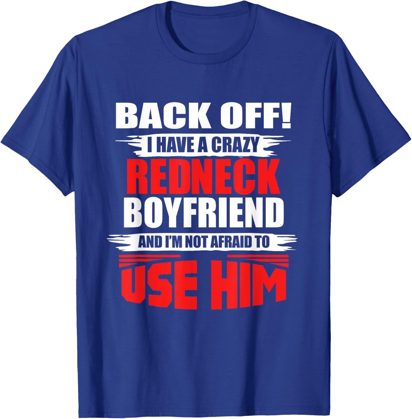 Crazy Rednecker - My Funny Redneck Boyfriend T-Shirt - T-Shirt | Royal