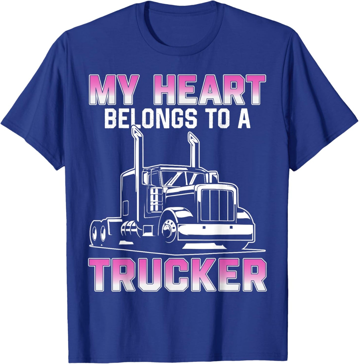 My Heart Belongs To A Trucker Wife Girlfriend Truck Driver T-Shirt - T-Shirt | Royal