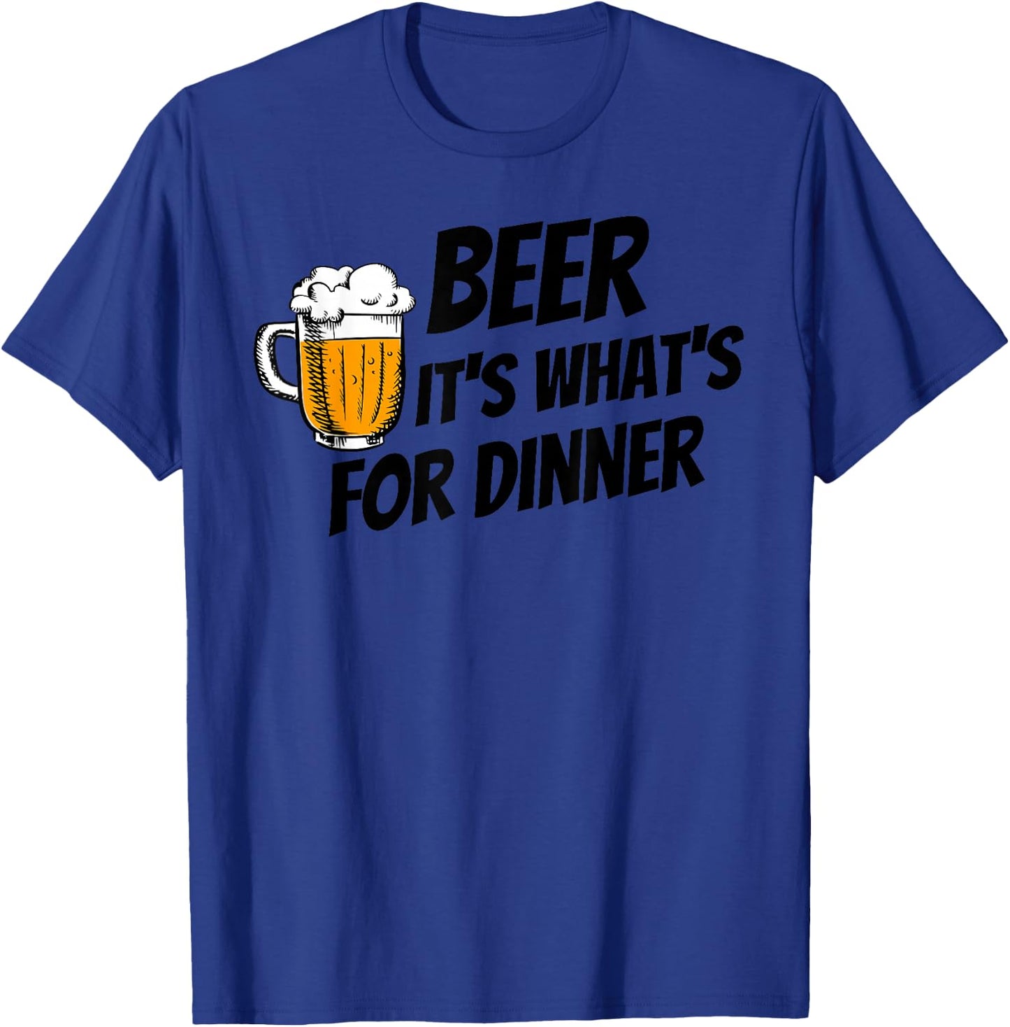 Beer It's What's For Dinner T-Shirt - T-Shirt | Royal