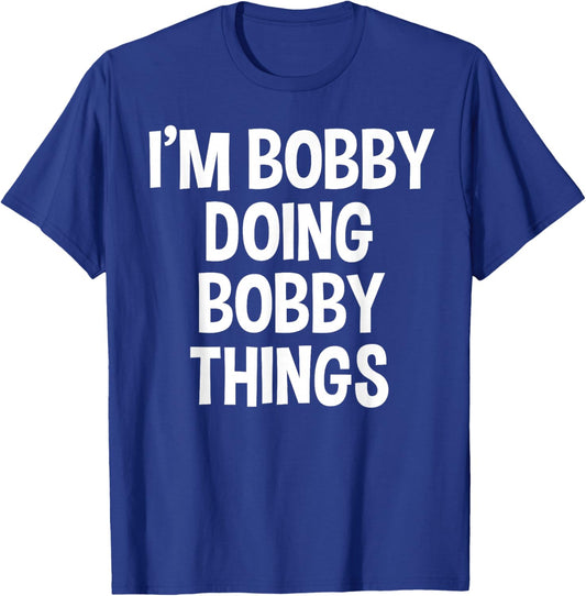 I'm Bobby Doing Bobby Things Funny Saying T-Shirt - T-Shirt | Royal