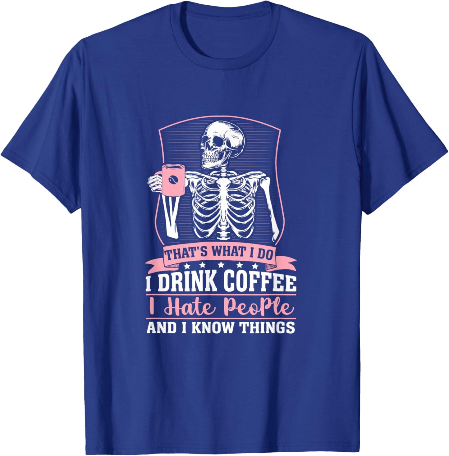 Funny coffee skeleton i drink coffee i know things women T-Shirt - T-Shirt | Royal