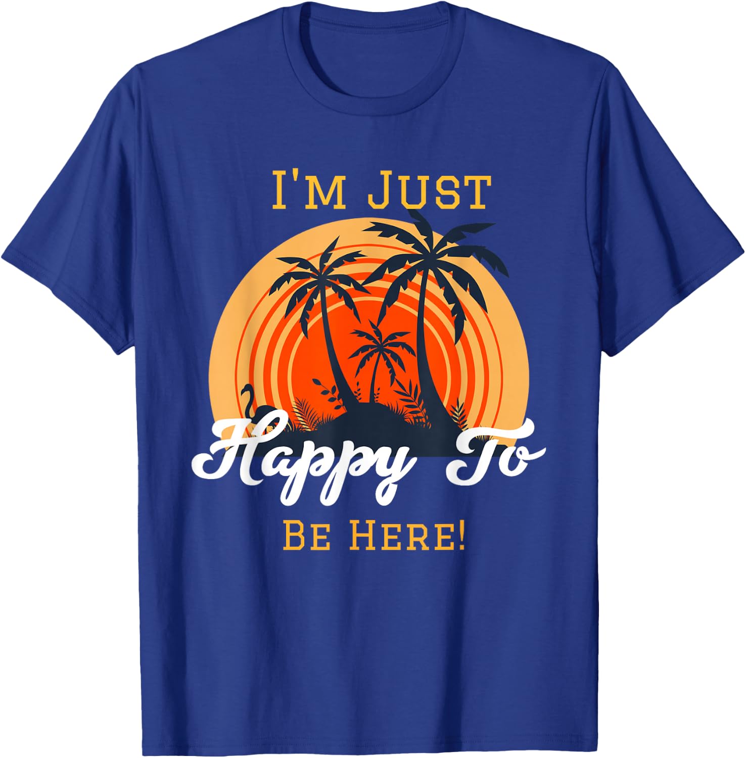 I'm just happy to be here. T-Shirt - T-Shirt | Royal
