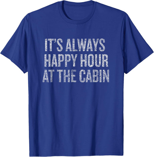 It's Always Happy Hour At The Cabin T-Shirt - T-Shirt | Royal
