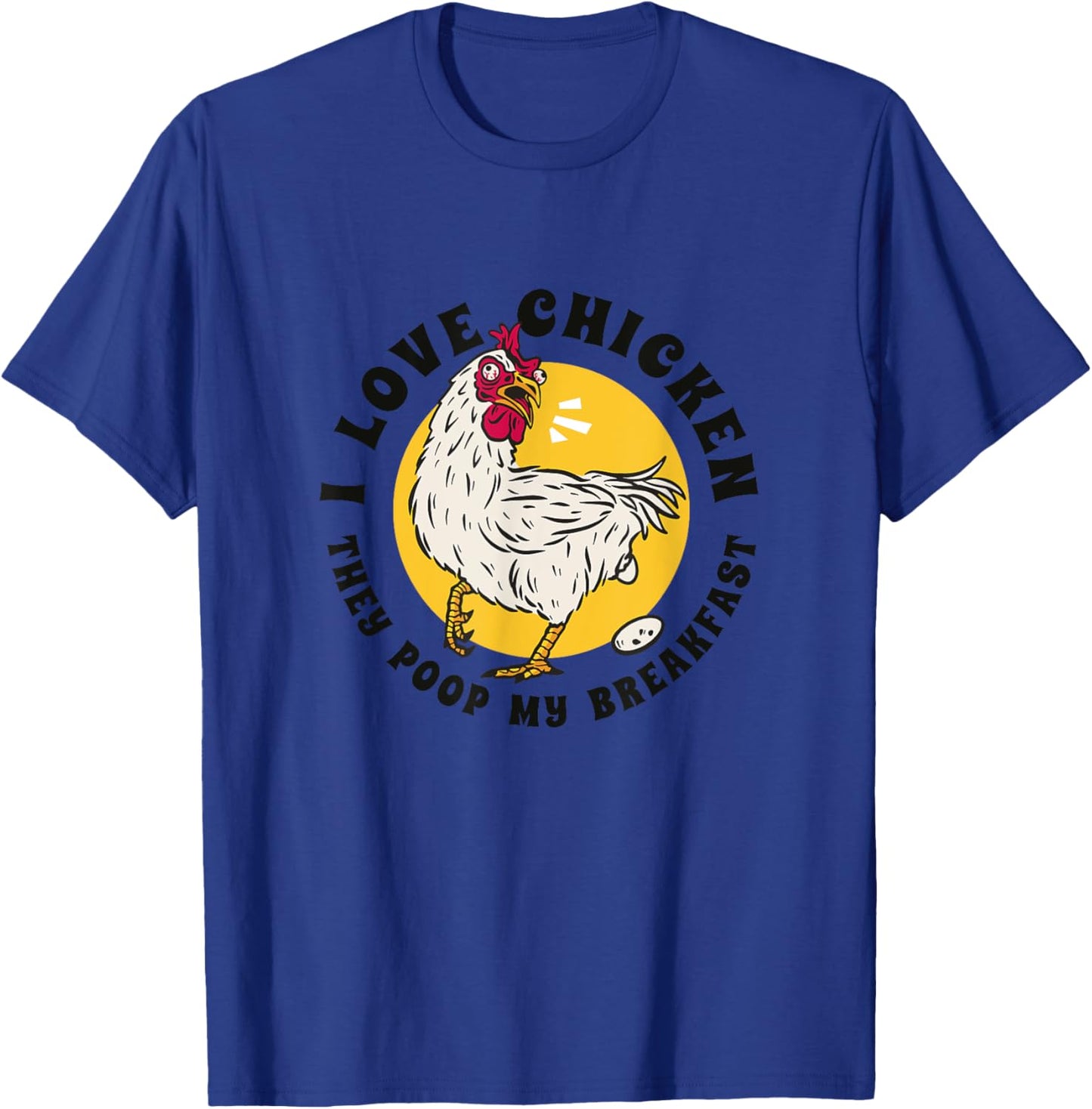 I Love Chicken They Poop My Breakfast Funny Quote Graphic T-Shirt - T-Shirt | Royal