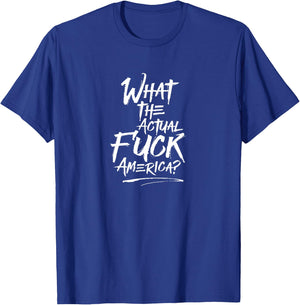 What The Actual Fuck, America? Protest T-Shirt - T-Shirt | Royal