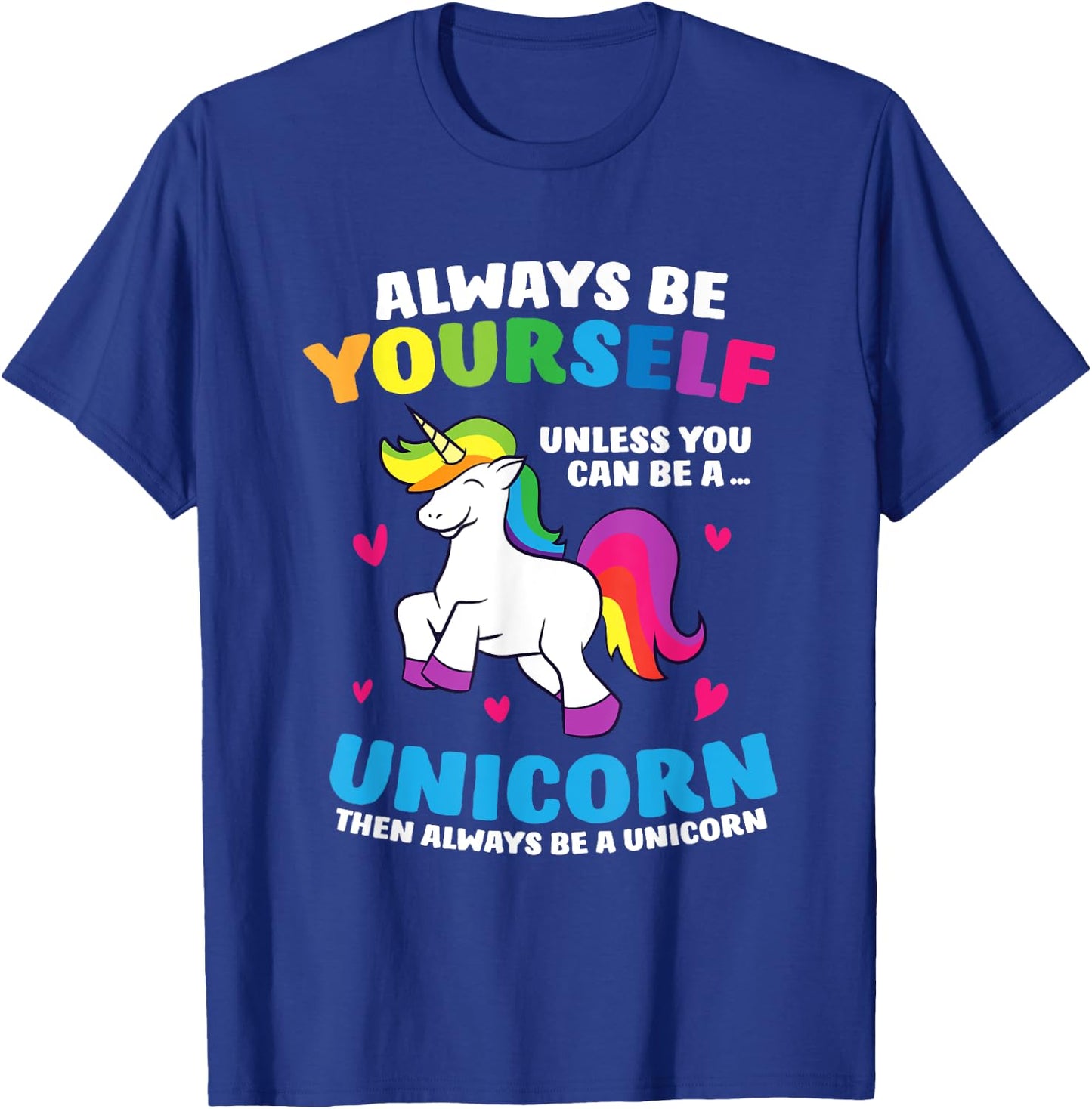 Always Be Yourself Unless You Can Be A Unicorn T-Shirt - T-Shirt | Royal