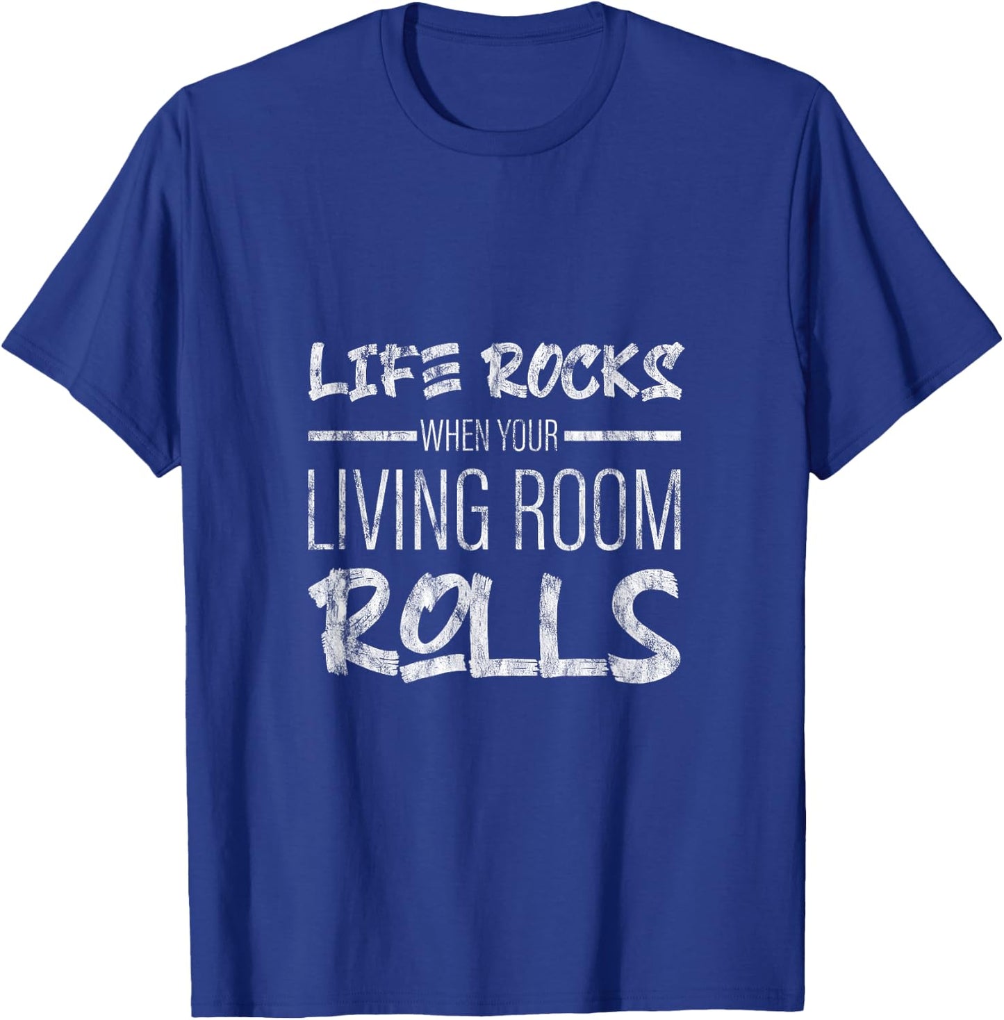 Life Rocks When Your Living Room Rolls T-Shirt - T-Shirt | Royal