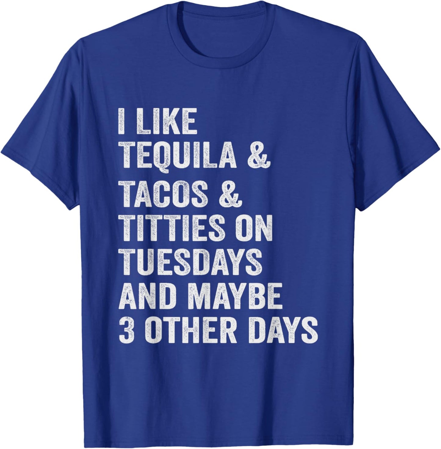 I Like Tequila Tacos Titties on Tuesday Drinking T-Shirt - T-Shirt | Royal
