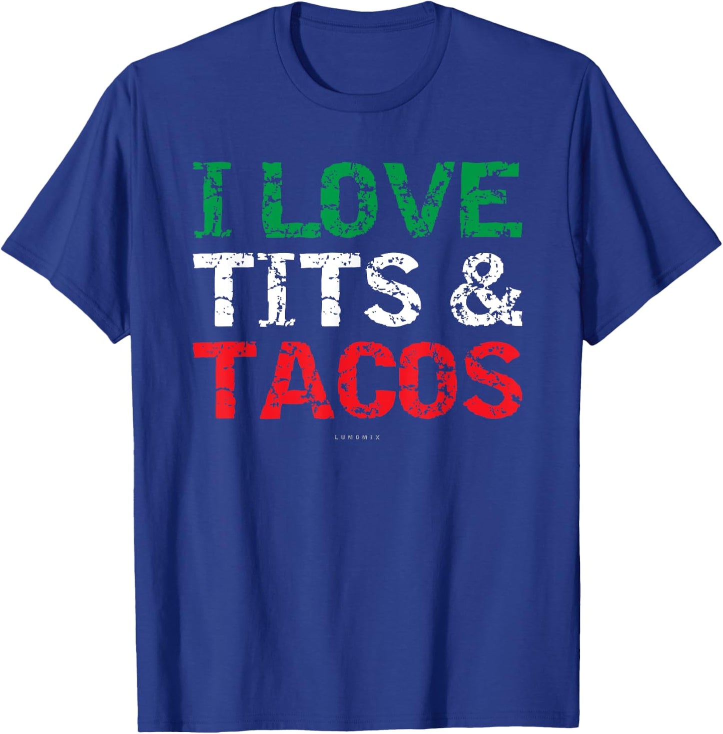 I Love Tits & Tacos. Funny Mexican . Mexican Gift T-Shirt - T-Shirt | Royal
