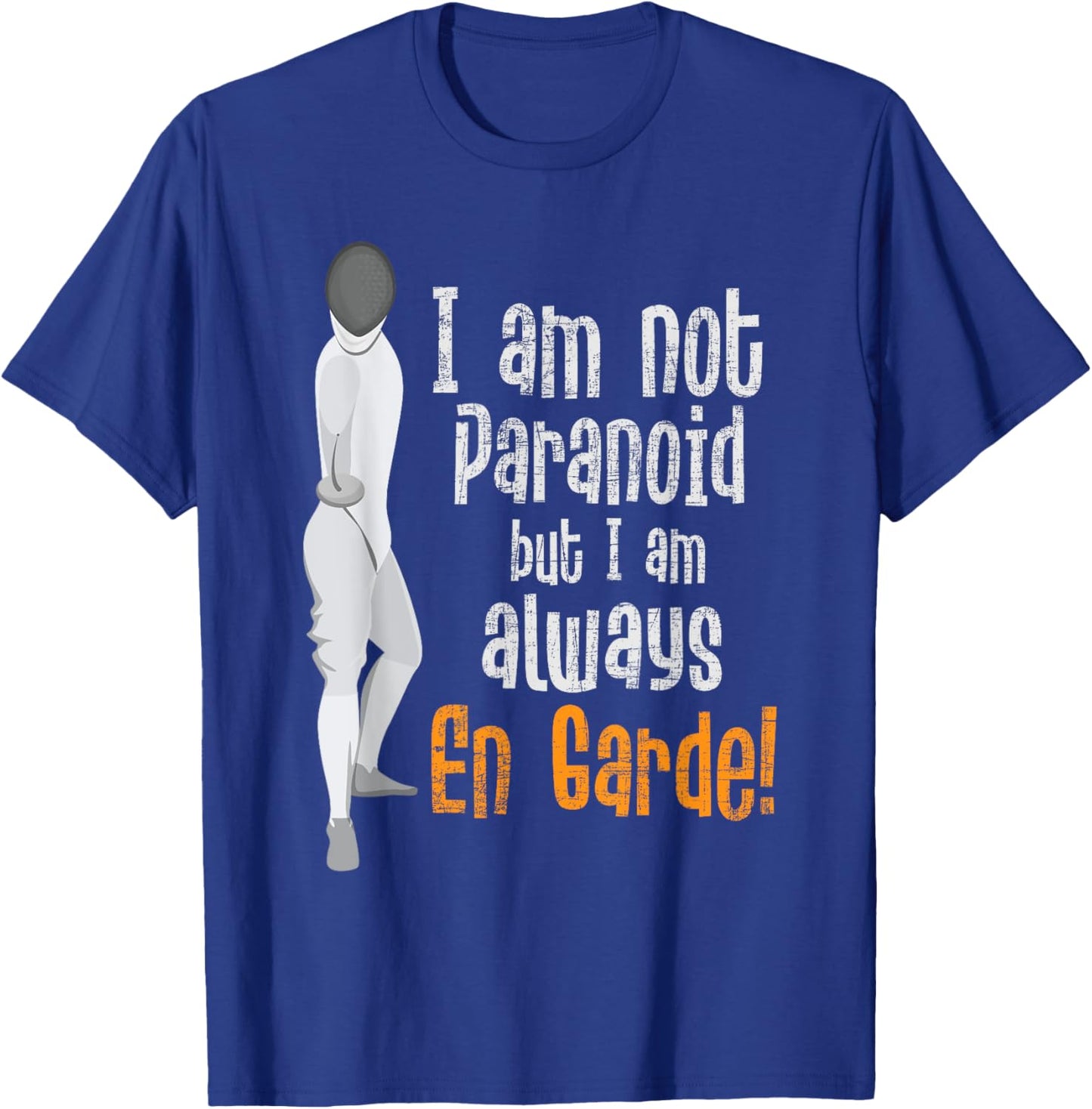 I Am Not Paranoid But I Am Always En Garde - Fencing Fencer T-Shirt - T-Shirt | Royal