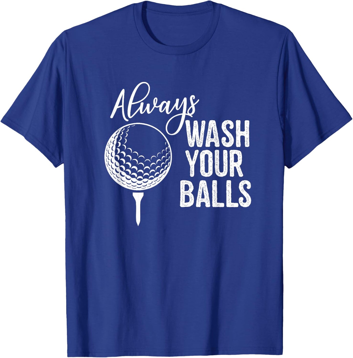 Always Wash Your Balls Golf T-Shirt - T-Shirt | Royal