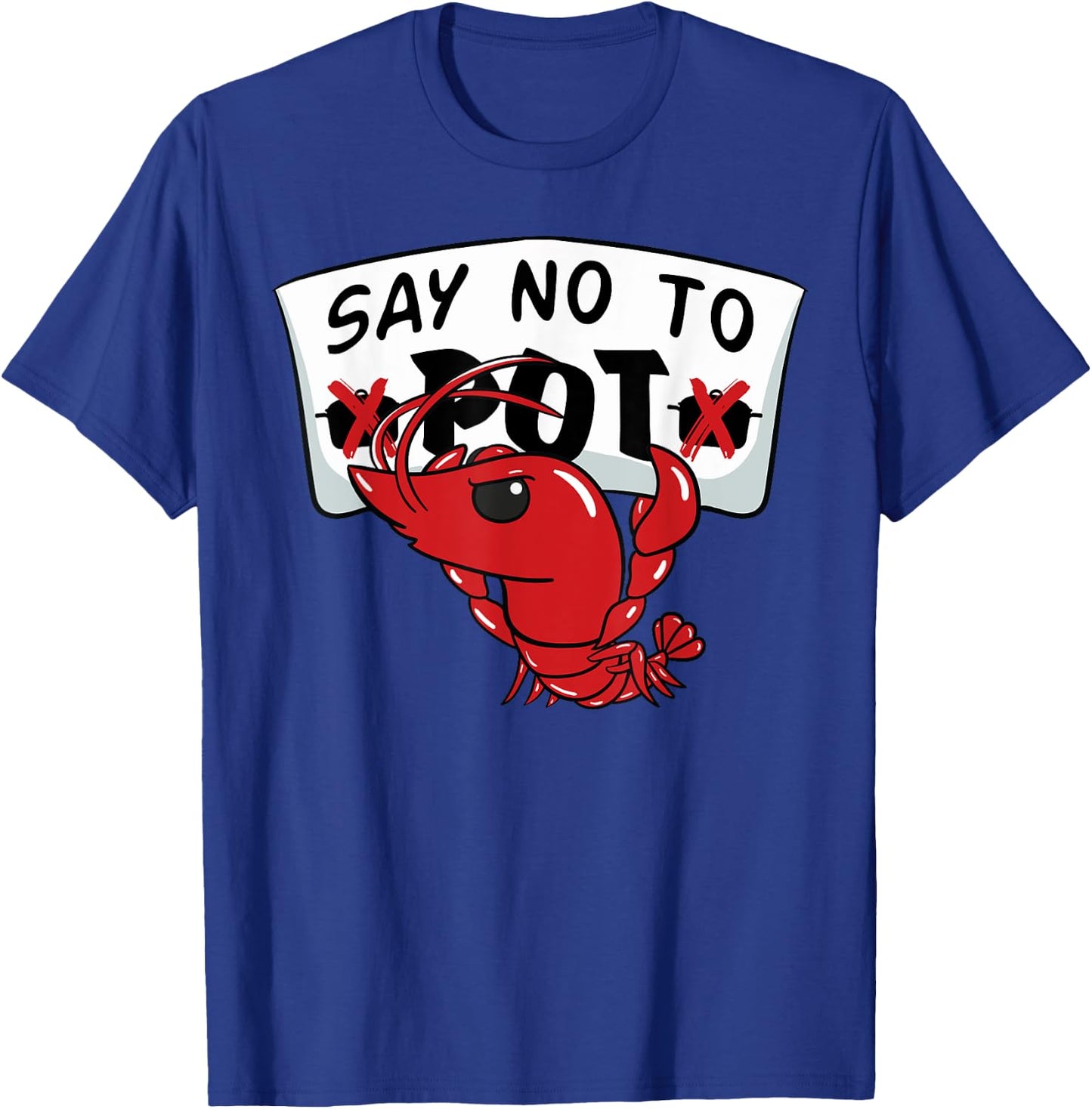 Louisiana Crawfish Boil Say No To Pot Men Women T-Shirt - T-Shirt | Royal