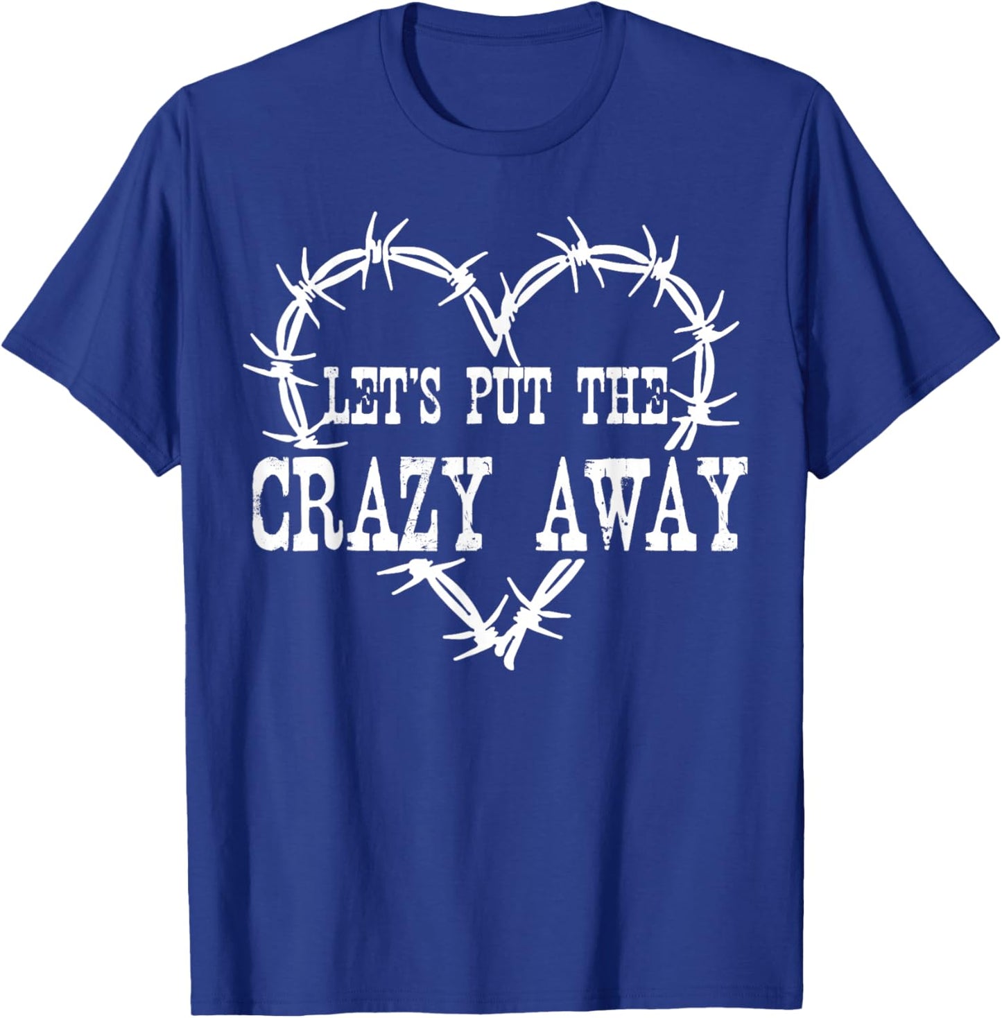 Let Put The Crazy Away T-Shirt - T-Shirt | Royal