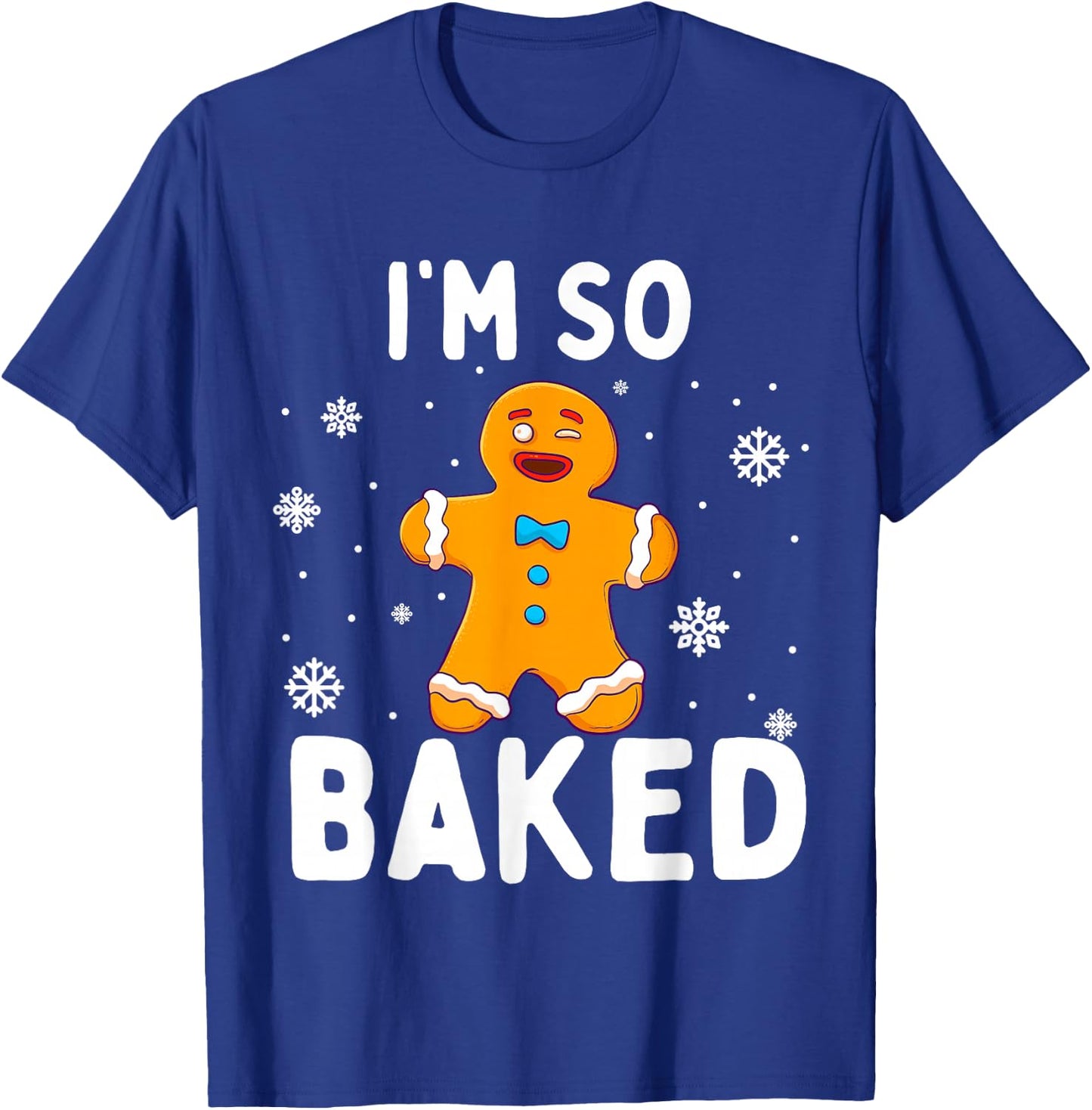I'm So Baked Gingerbread Man Christmas Funny Cookie Baking T-Shirt - T-Shirt | Royal