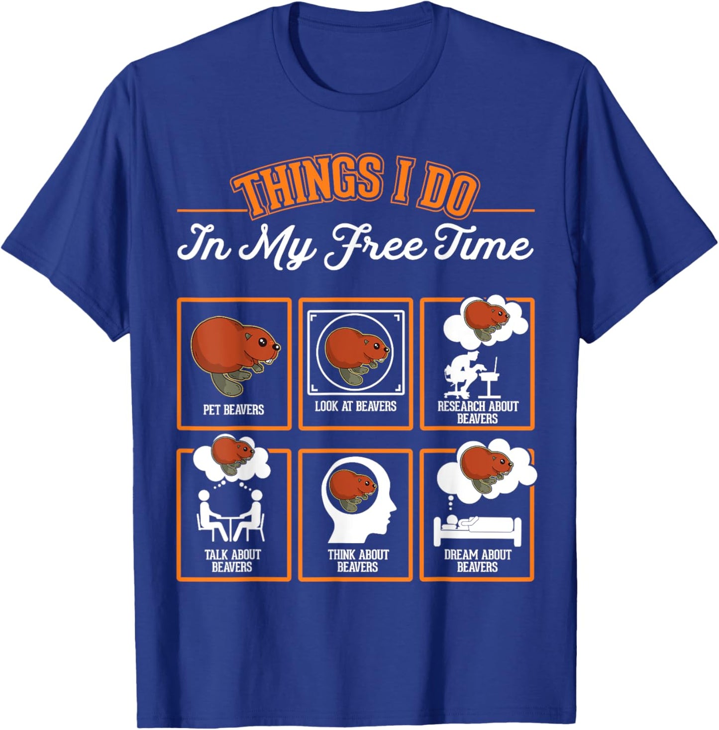 Beaver Things I do in My Free time Beaver Dam Beaver T-Shirt - T-Shirt | Royal