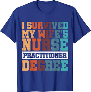I Survived My Wife's Nurse Practitioner Degree T-Shirt - T-Shirt | Royal