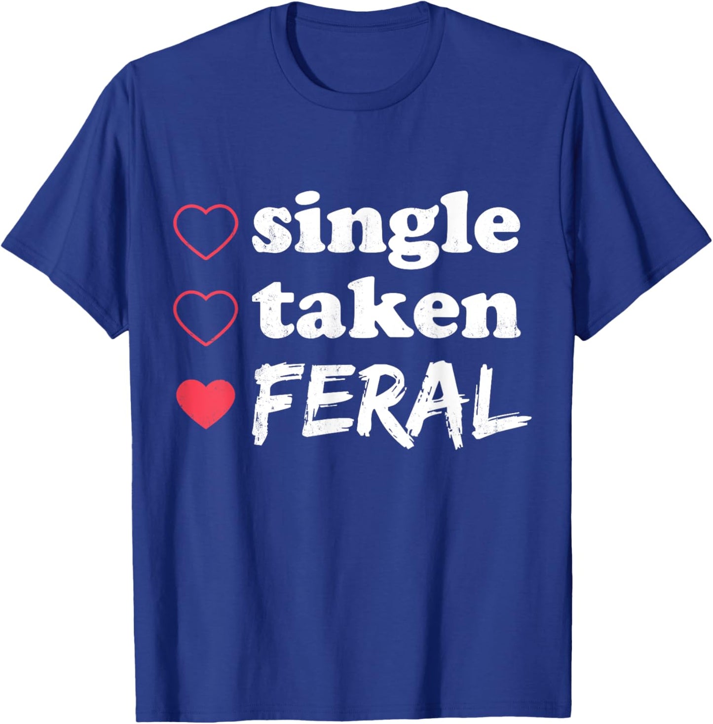 Single Taken Feral Funny Relationship Status Valentine's T-Shirt - T-Shirt | Royal