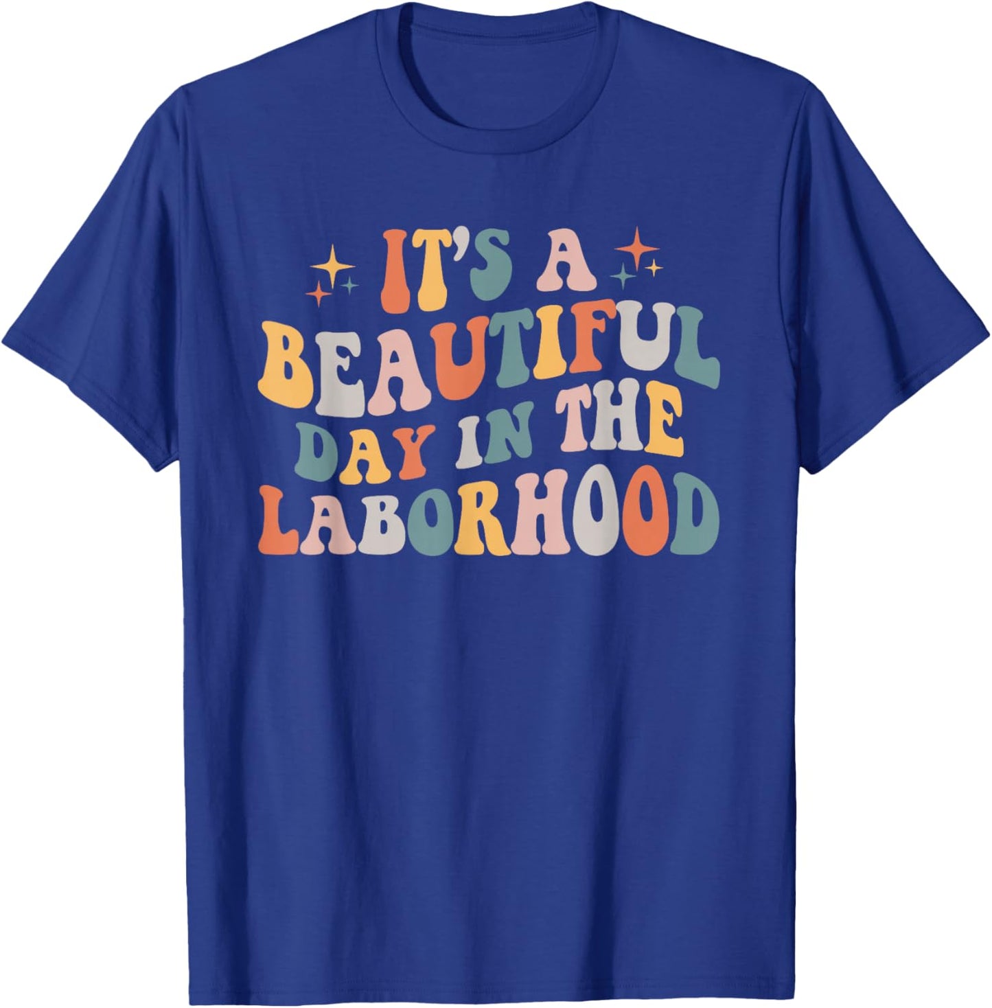 Labor & Delivery Nurse It's A Beautiful Day In The Laborhood T-Shirt - T-Shirt | Royal