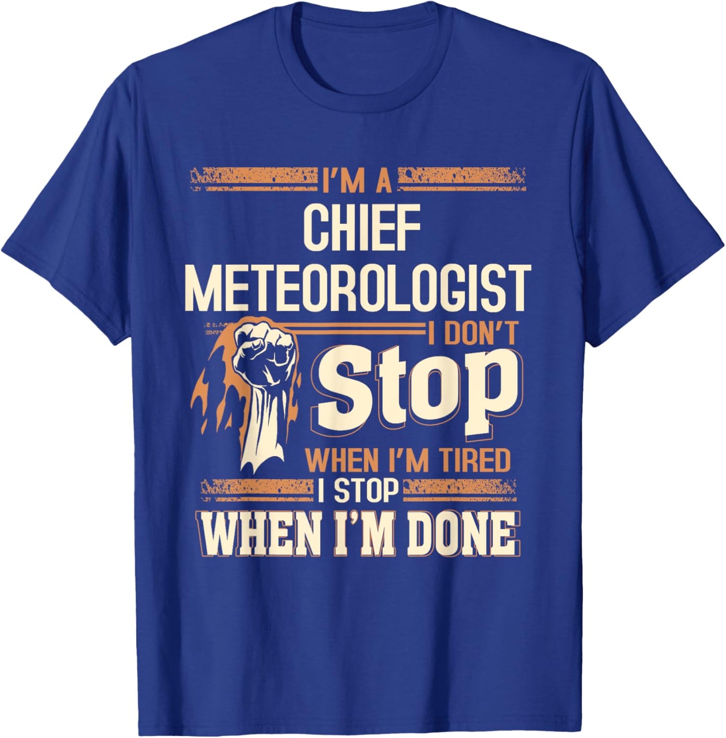 I'm A Chief Meteorologist I Don't Stop T-Shirt - T-Shirt | Royal